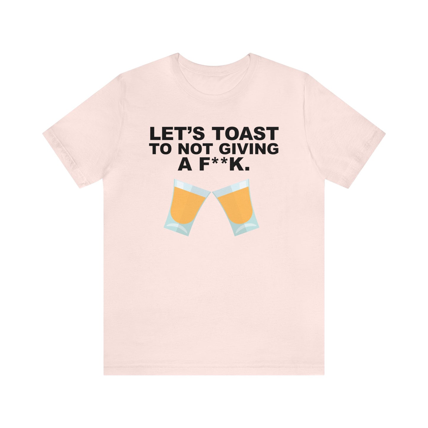 Lets Toast to Not Giving a F**K Shots.–Unisex Jersey Short Sleeve Tee–EXPRESS DELIVERY*
