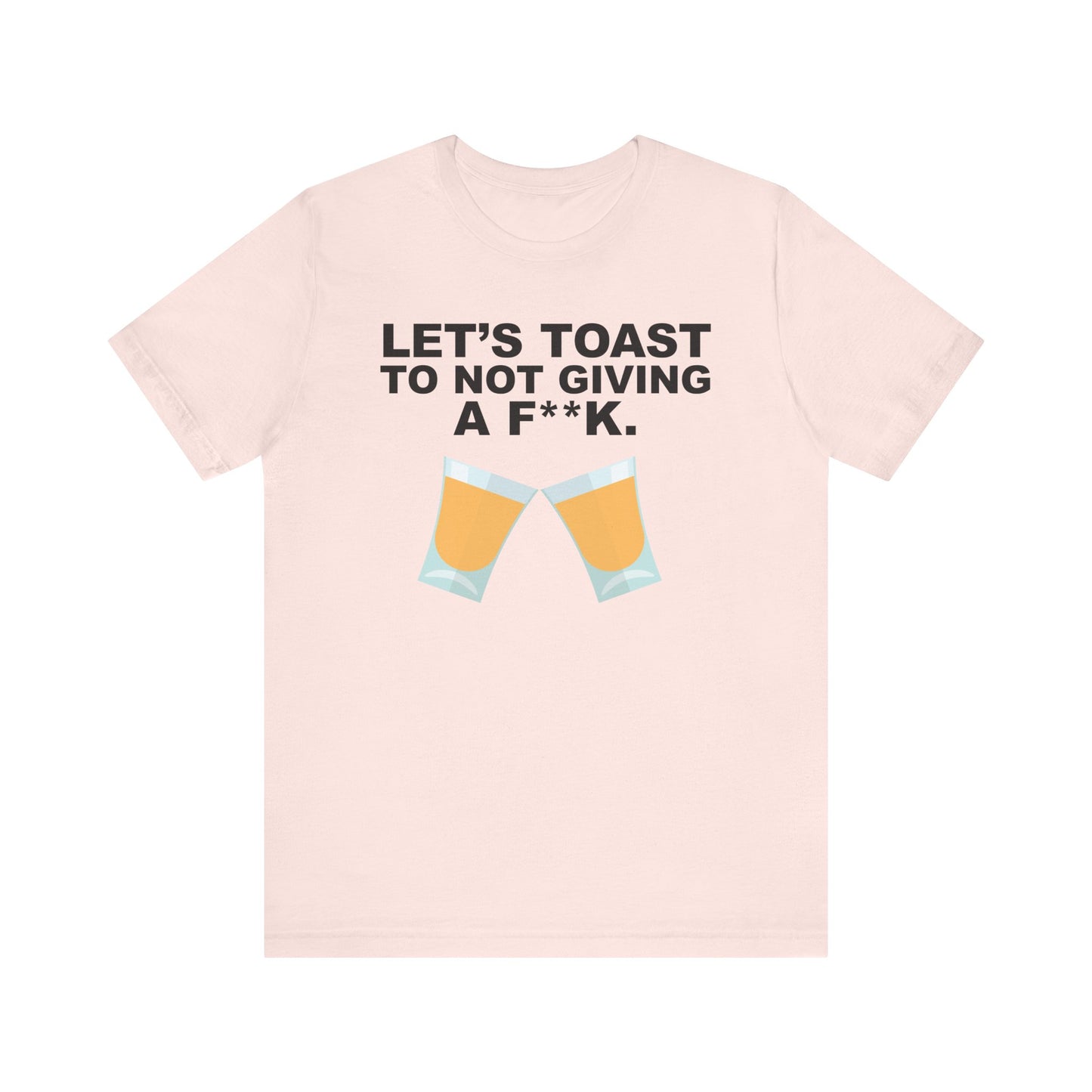 Let's Toast to Not Giving a F**K Shots–Unisex Jersey Short Sleeve Tee–EXPRESS DELIVERY*