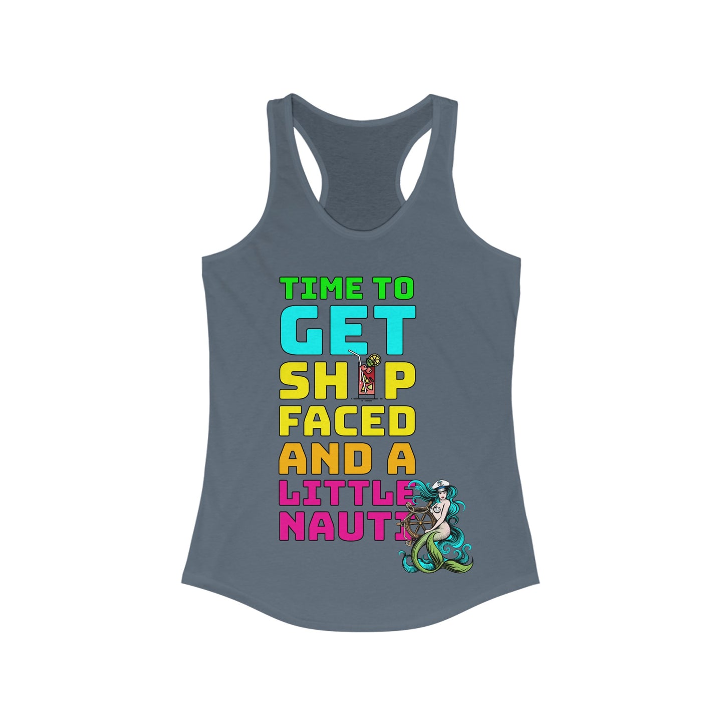 Time To Get Ship Faced And A Little Nauti–Women's Ideal Racerback Tank