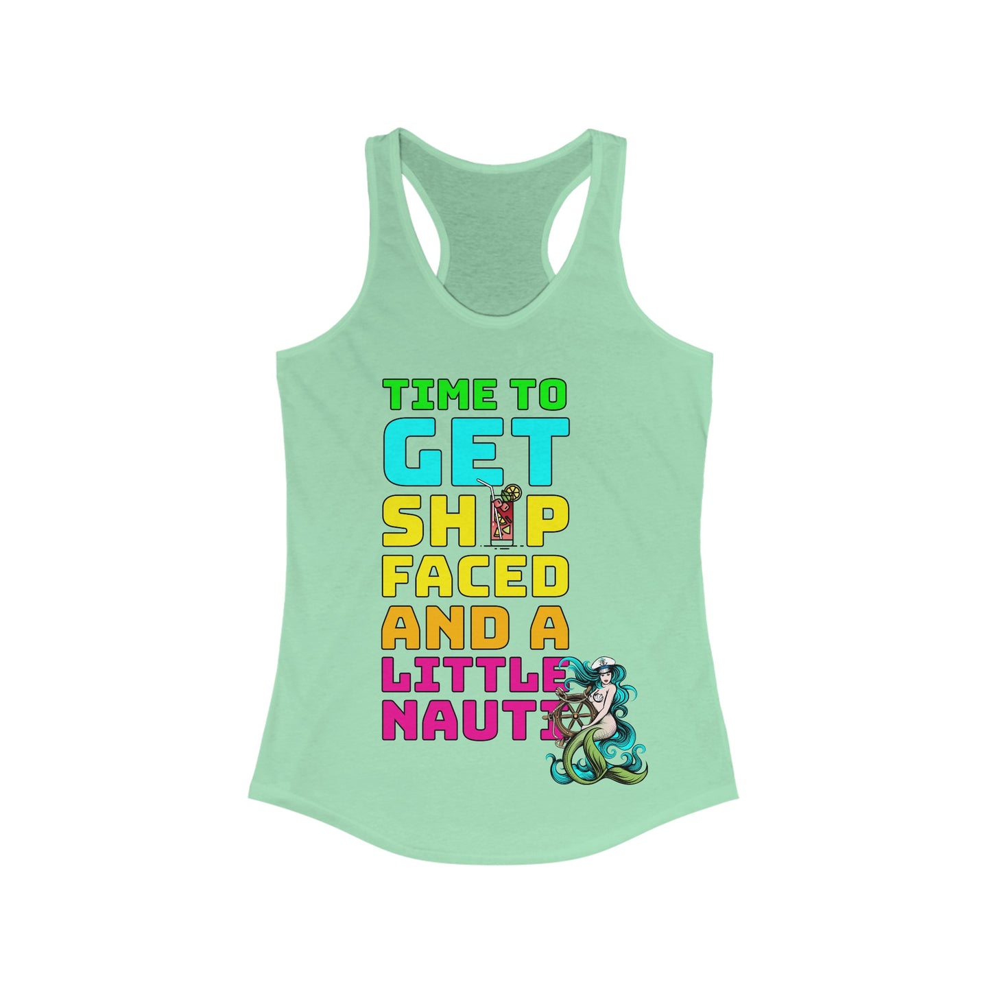 Time To Get Ship Faced And A Little Nauti–Women's Ideal Racerback Tank