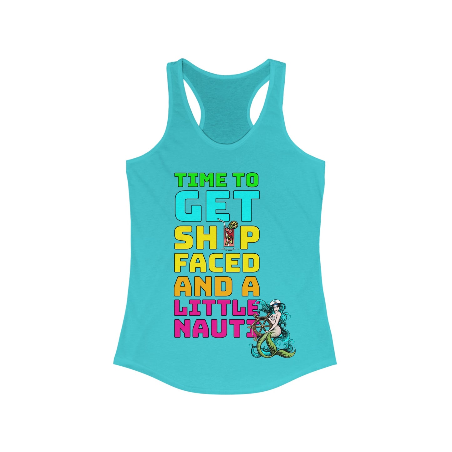 Time To Get Ship Faced And A Little Nauti–Women's Ideal Racerback Tank