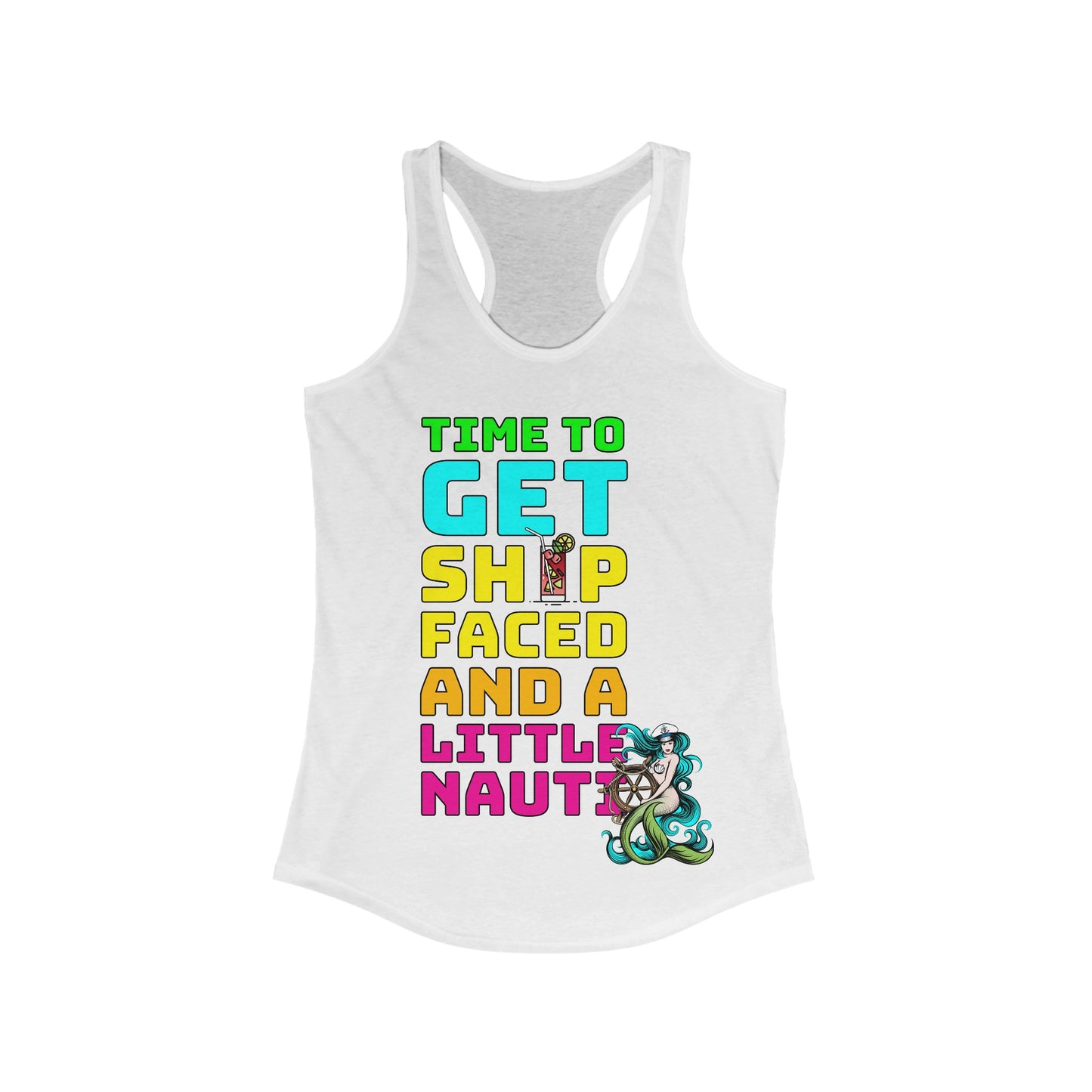 Time To Get Ship Faced And A Little Nauti–Women's Ideal Racerback Tank