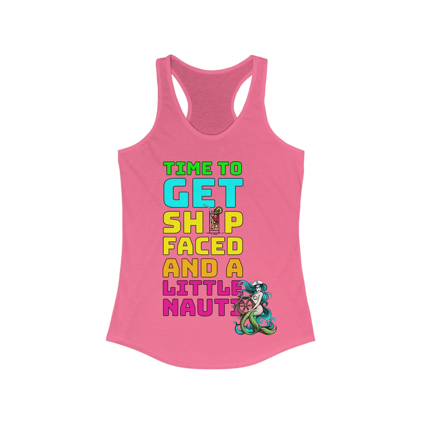 Time To Get Ship Faced And A Little Nauti–Women's Ideal Racerback Tank