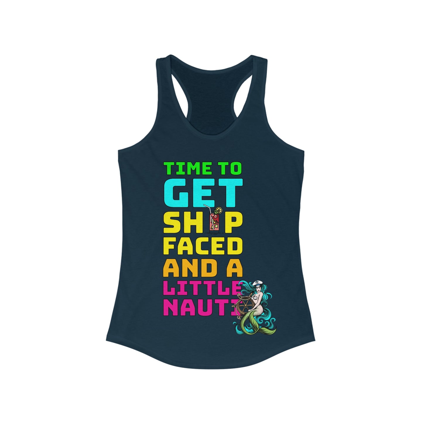 Time To Get Ship Faced And A Little Nauti–Women's Ideal Racerback Tank