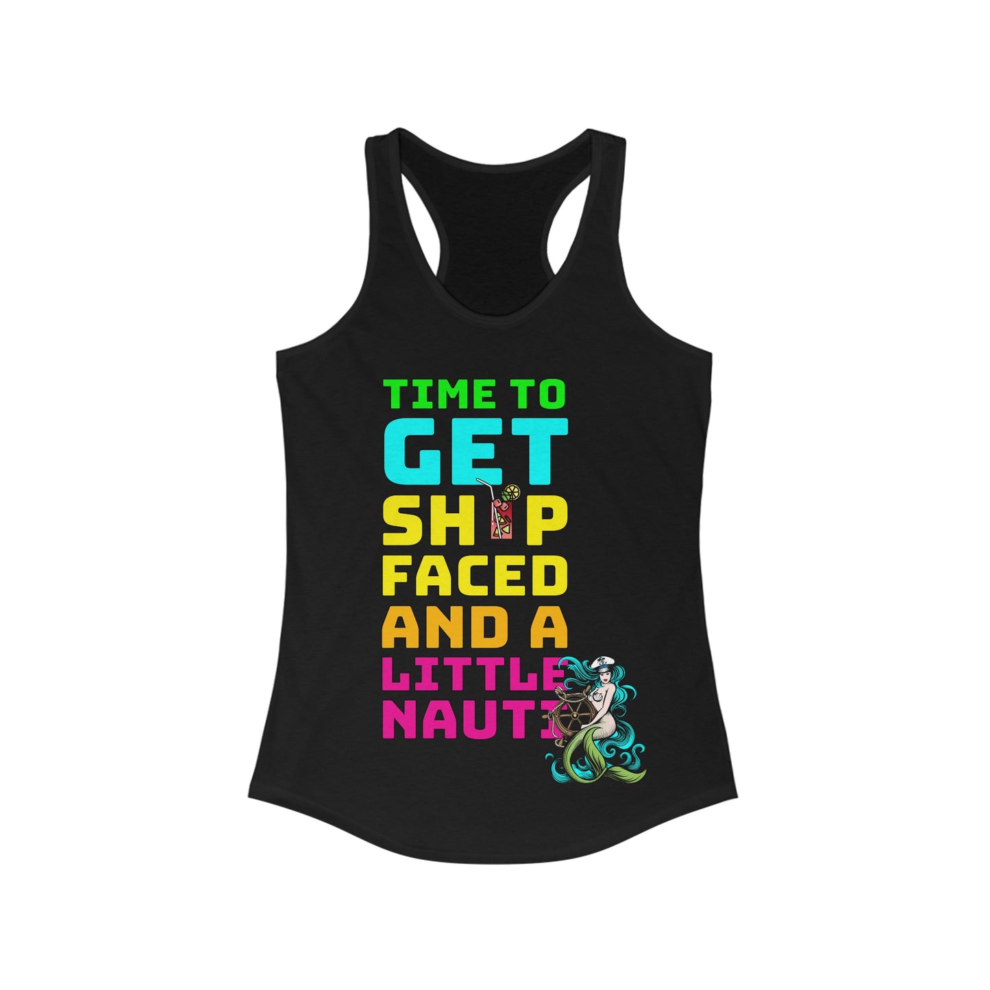 Time To Get Ship Faced And A Little Nauti–Women's Ideal Racerback Tank