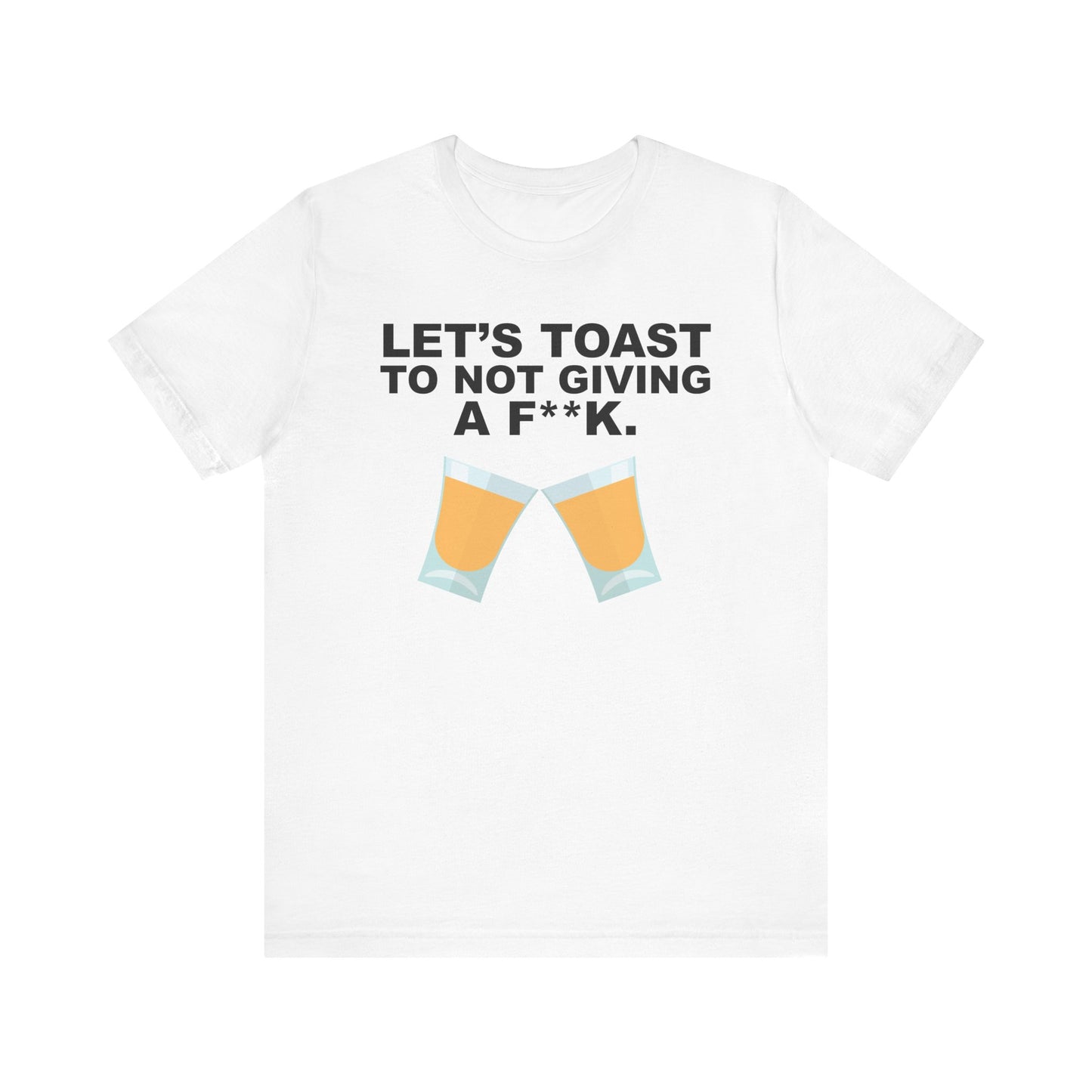 Lets Toast to Not Giving a F**K Shots.–Unisex Jersey Short Sleeve Tee–EXPRESS DELIVERY*