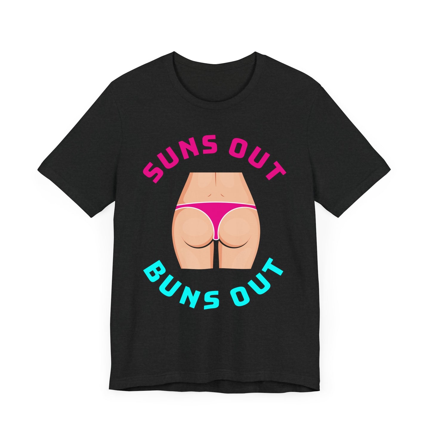 Suns Out Buns Out–Unisex Jersey Short Sleeve Tee–EXPRESS DELIVERY*