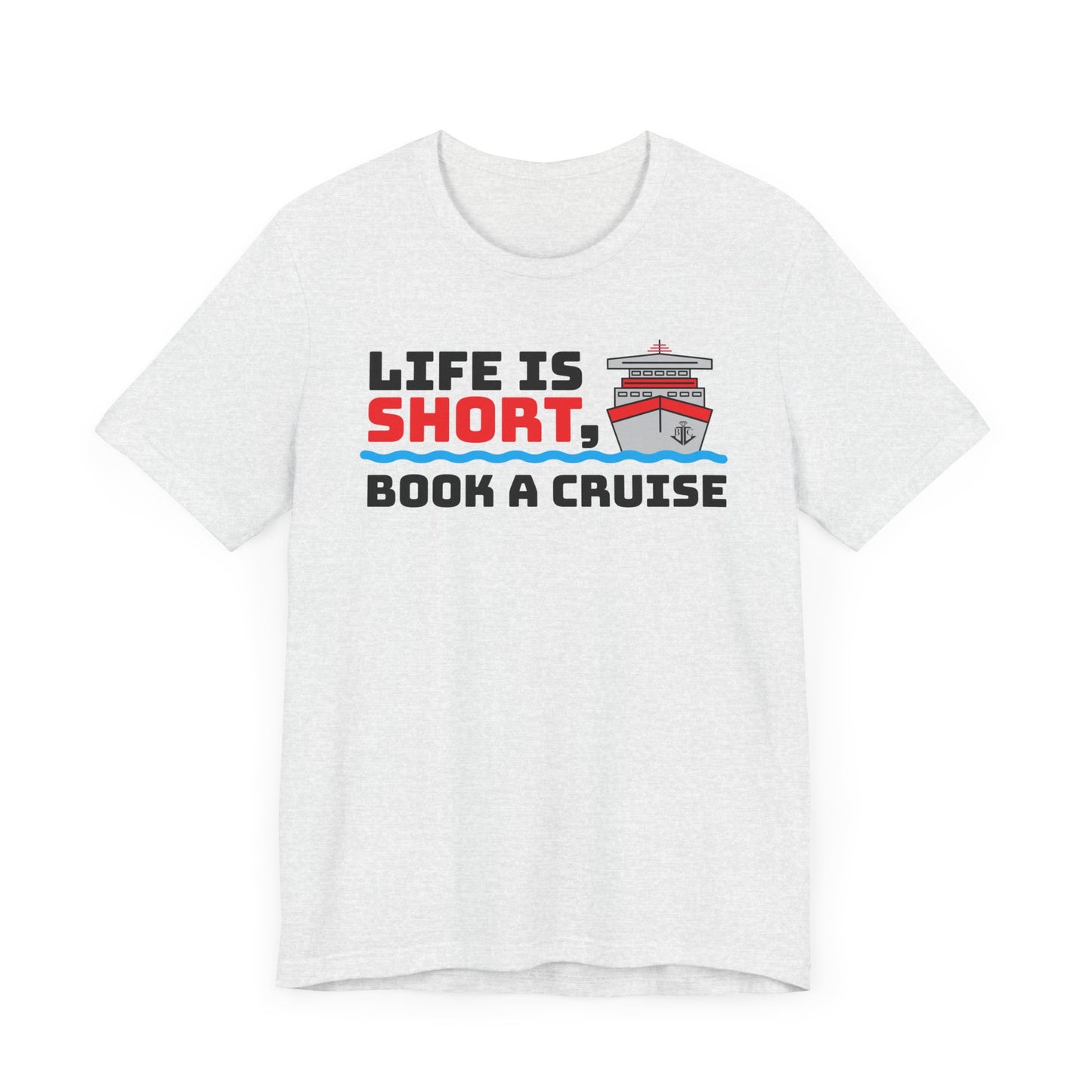 Life Is Short Book A Cruise–Unisex Jersey Short Sleeve Tee–EXPRESS DELIVERY*