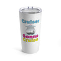 Cruiser Gonna Cruise–Tumbler 20oz