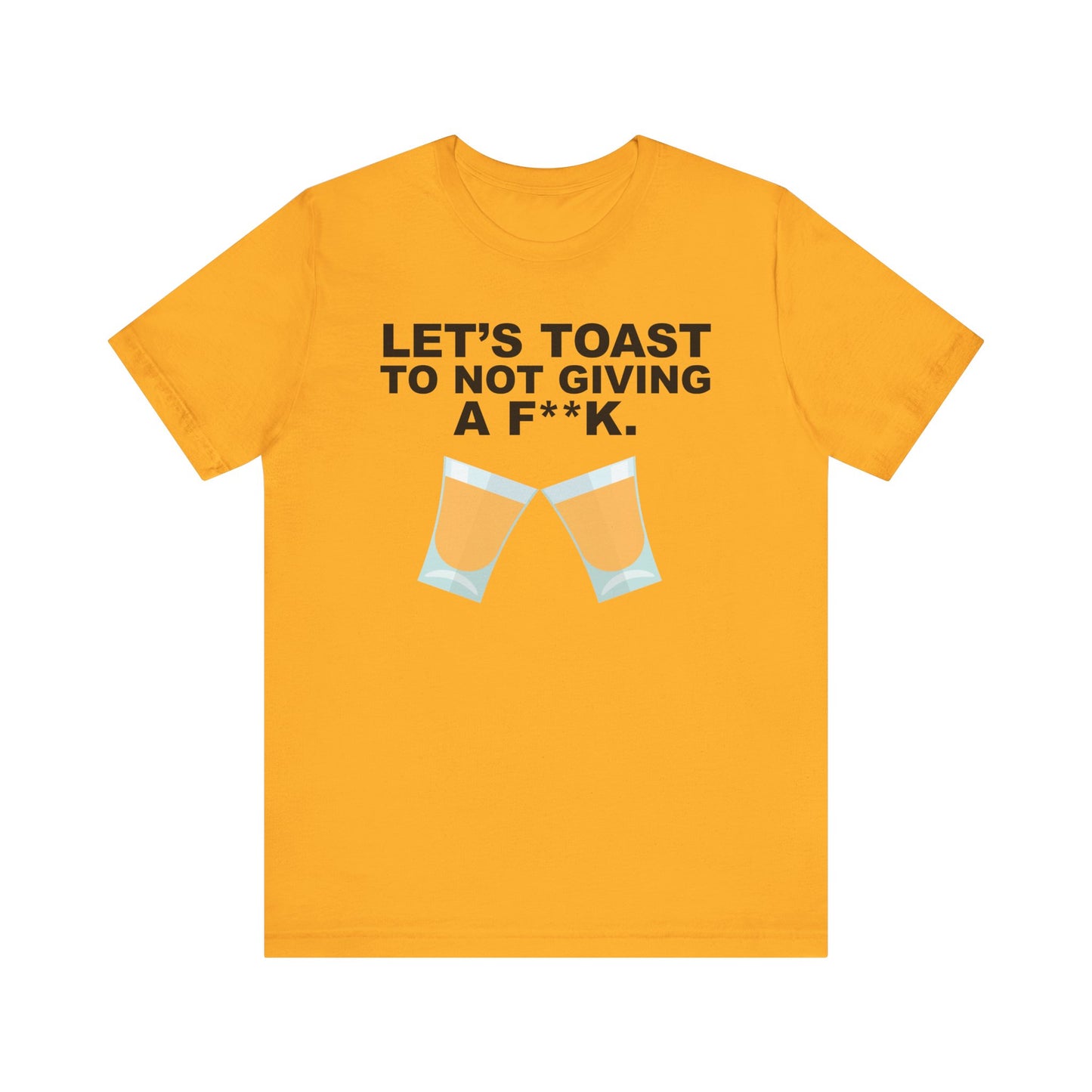 Lets Toast to Not Giving a F**K Shots.–Unisex Jersey Short Sleeve Tee–EXPRESS DELIVERY*