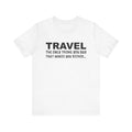 Travel The Only Thing You Buy That Makes You Richer...–Unisex Jersey Short Sleeve Tee–EXPRESS DELIVERY*