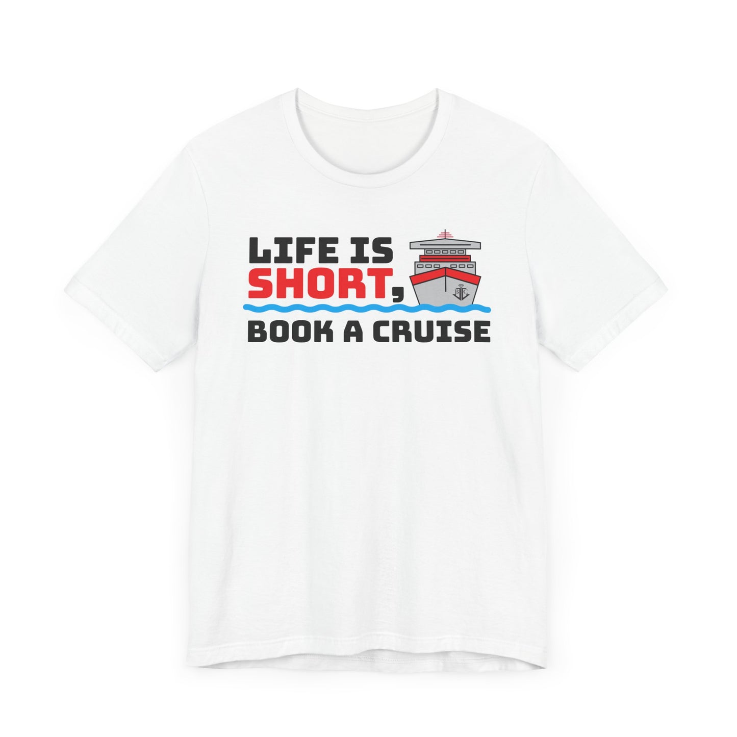 Life Is Short Book A Cruise–Unisex Jersey Short Sleeve Tee–EXPRESS DELIVERY*