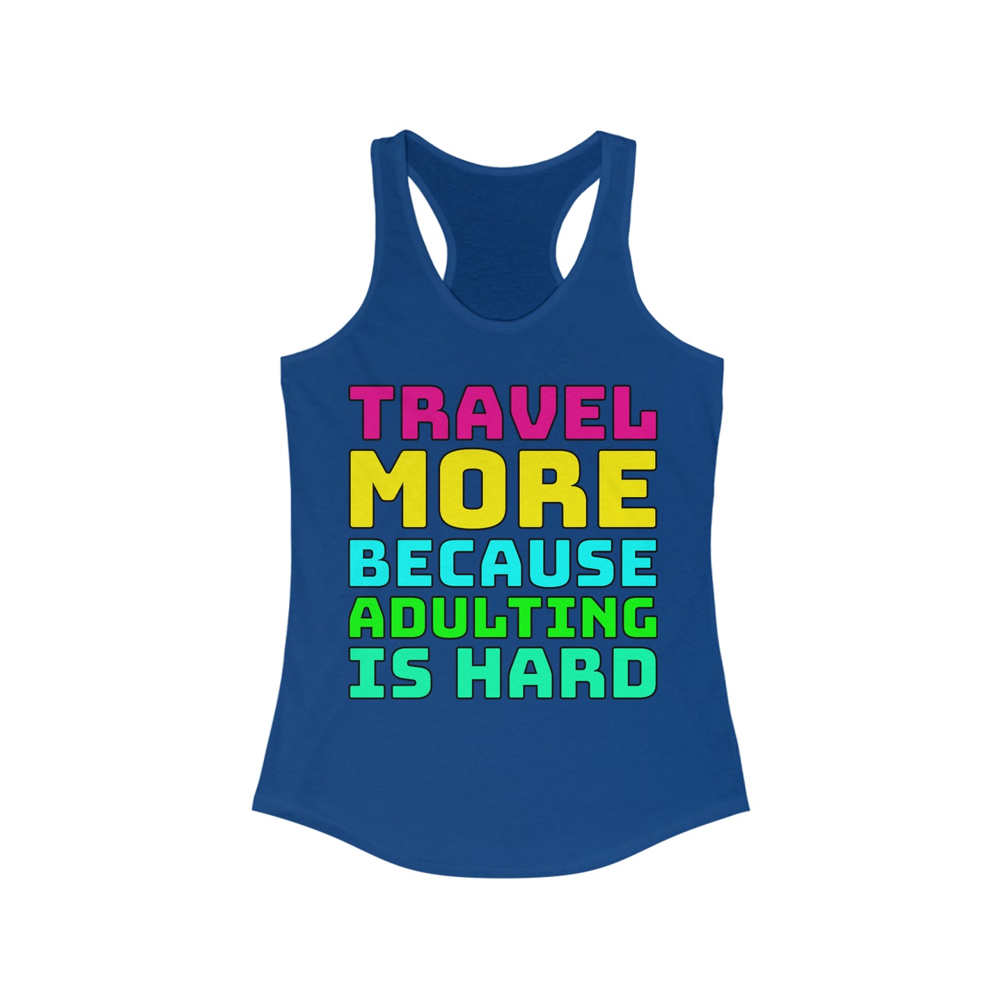 Travel More Because Adulting Is Hard–Women's Ideal Racerback Tank