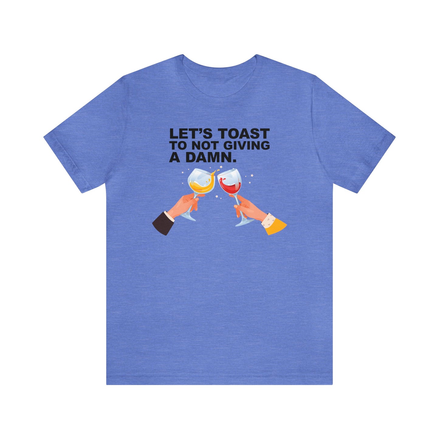 Let's Toast to Not Giving a Damn.–Unisex Jersey Short Sleeve Tee–EXPRESS DELIVERY*