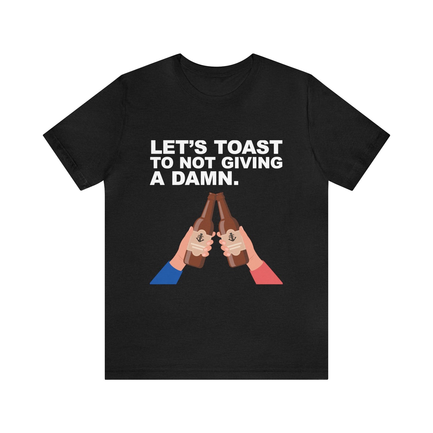 Let's Toast to Not Giving a Damn–Ultra Cotton Tee–EXPRESS DELIVERY*