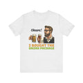 I Bought the Drink Package–Unisex Jersey Short Sleeve Tee–EXPRESS DELIVERY*
