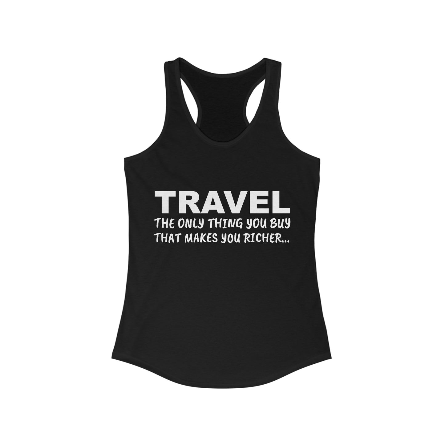 Travel The Only Thing You Buy That Make You Richer...–Women's Ideal Racerback Tank