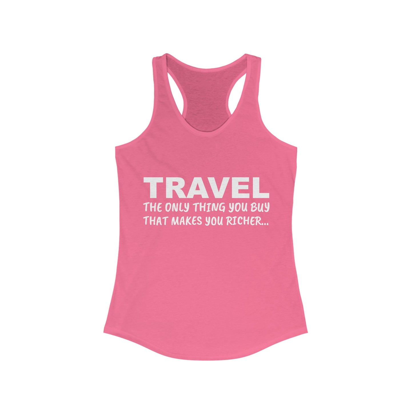 Travel The Only Thing You Buy That Make You Richer...–Women's Ideal Racerback Tank