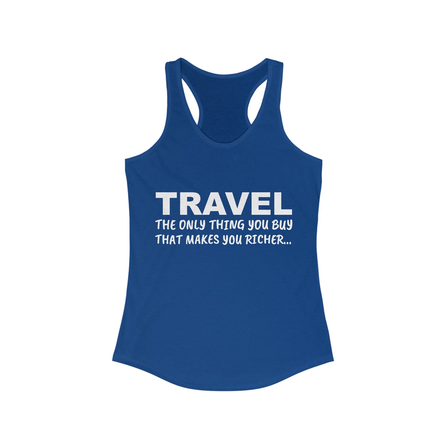 Travel The Only Thing You Buy That Make You Richer...–Women's Ideal Racerback Tank