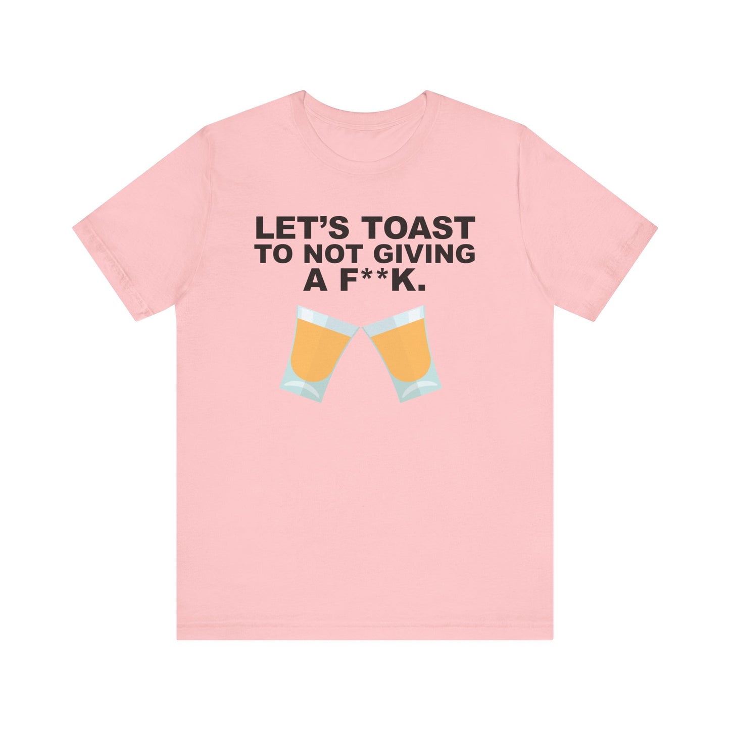 Lets Toast to Not Giving a F**K Shots.–Unisex Jersey Short Sleeve Tee–EXPRESS DELIVERY*