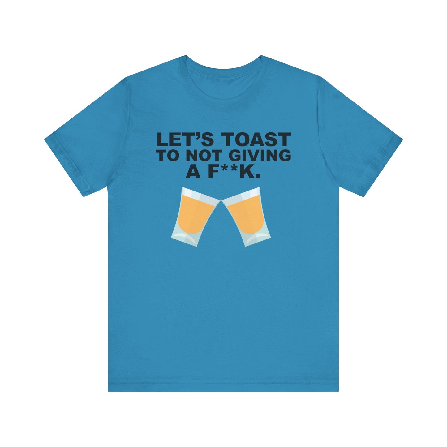 Lets Toast to Not Giving a F**K Shots.–Unisex Jersey Short Sleeve Tee–EXPRESS DELIVERY*