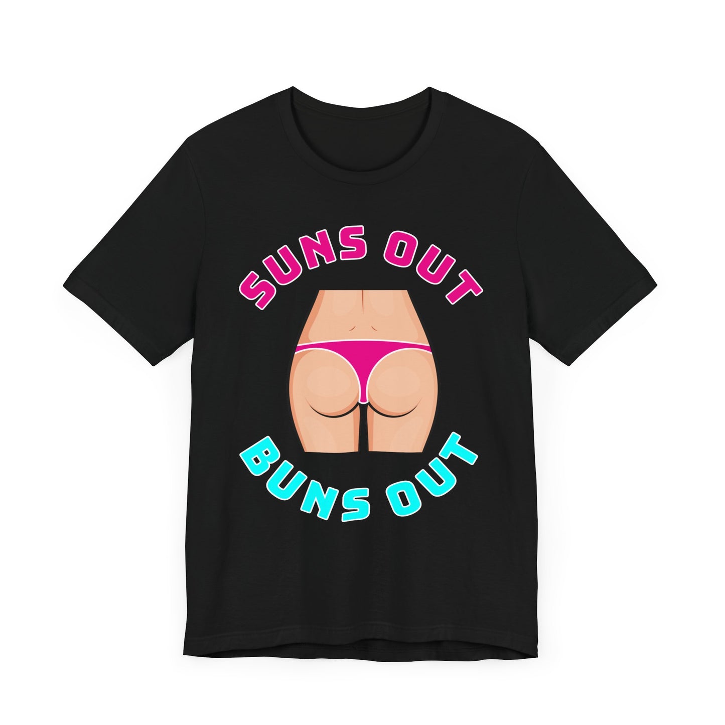 Suns Out Buns Out–Unisex Jersey Short Sleeve Tee–EXPRESS DELIVERY*