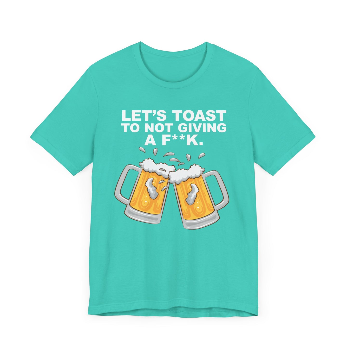 Let's Toast to Not Giving a F**K Beer–Unisex Jersey Short Sleeve Tee–EXPRESS DELIVERY*