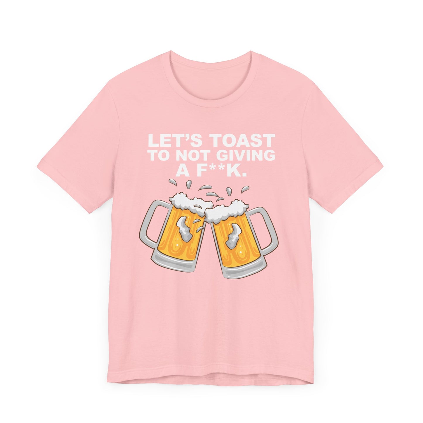 Let's Toast to Not Giving a F**K Beer–Unisex Jersey Short Sleeve Tee–EXPRESS DELIVERY*