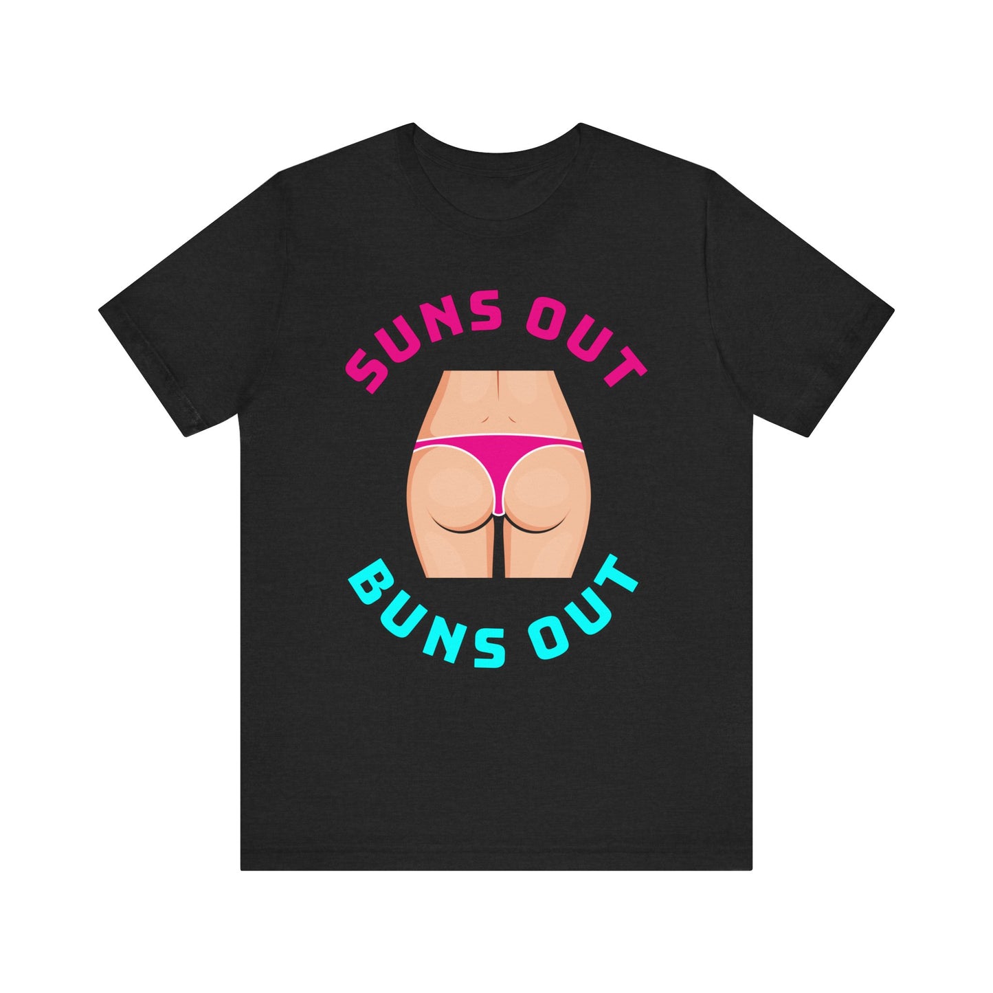 Suns Out Buns Out–Unisex Jersey Short Sleeve Tee–EXPRESS DELIVERY*