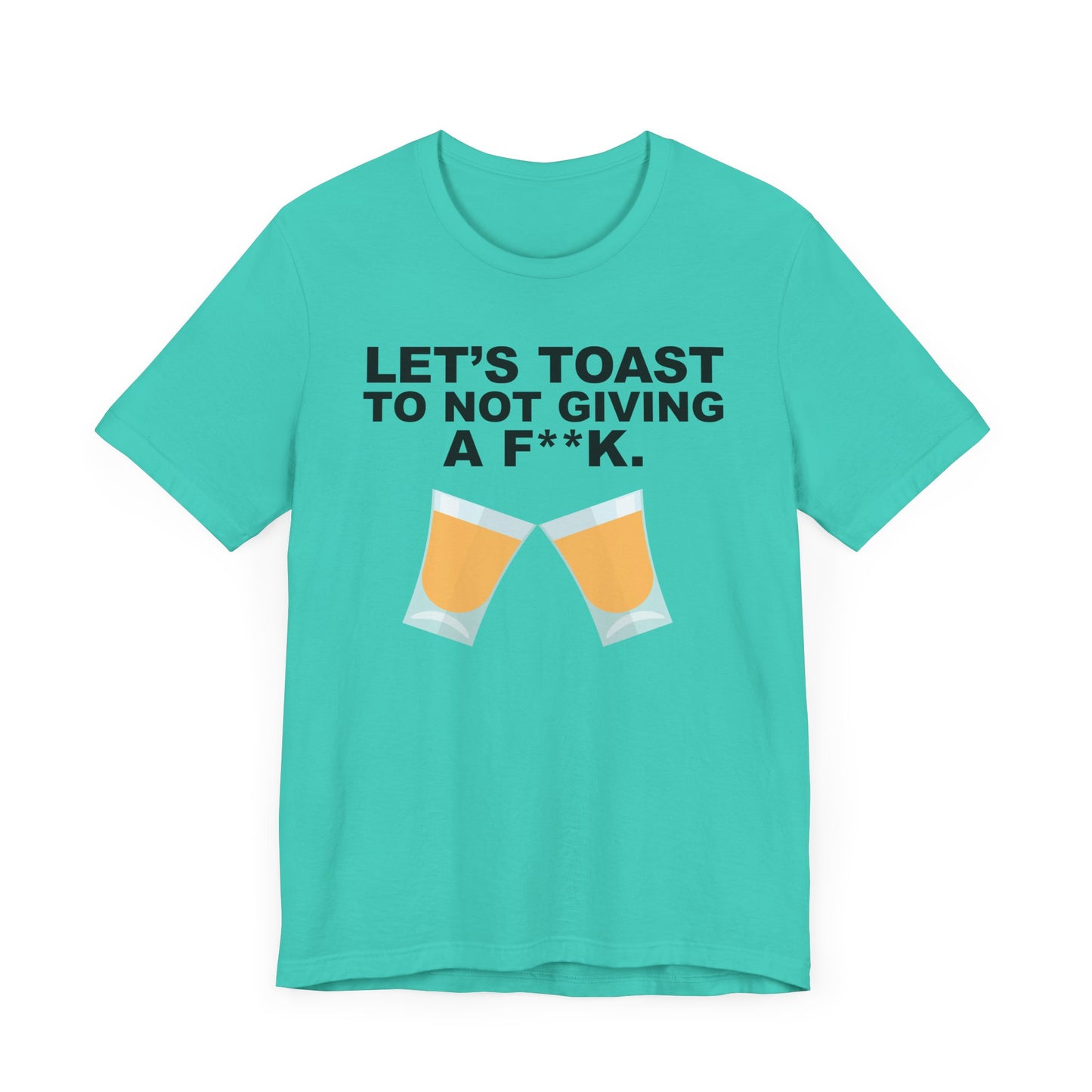 Lets Toast to Not Giving a F**K Shots.–Unisex Jersey Short Sleeve Tee–EXPRESS DELIVERY*