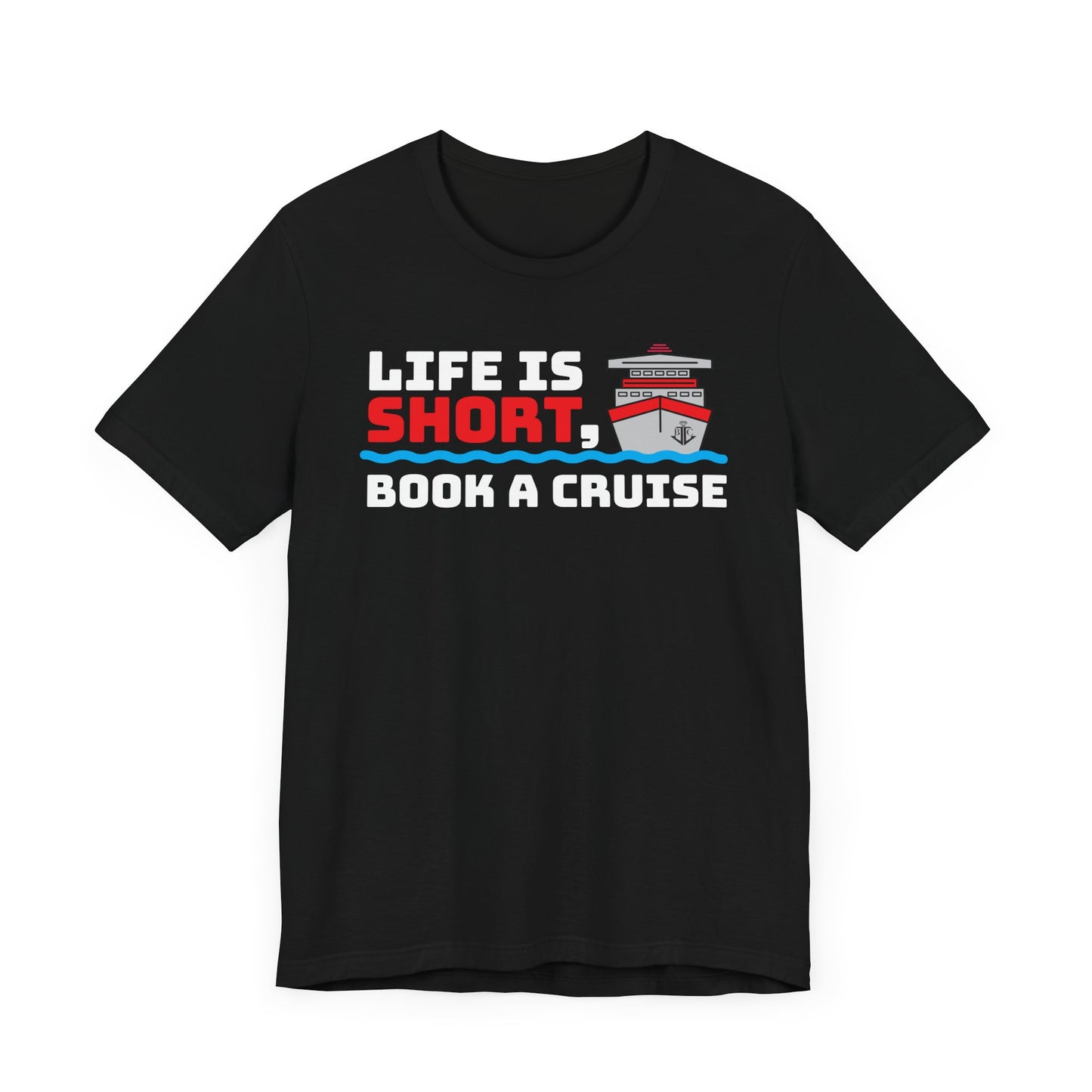 Life Is Short Book A Cruise–Unisex Jersey Short Sleeve Tee–EXPRESS DELIVERY*