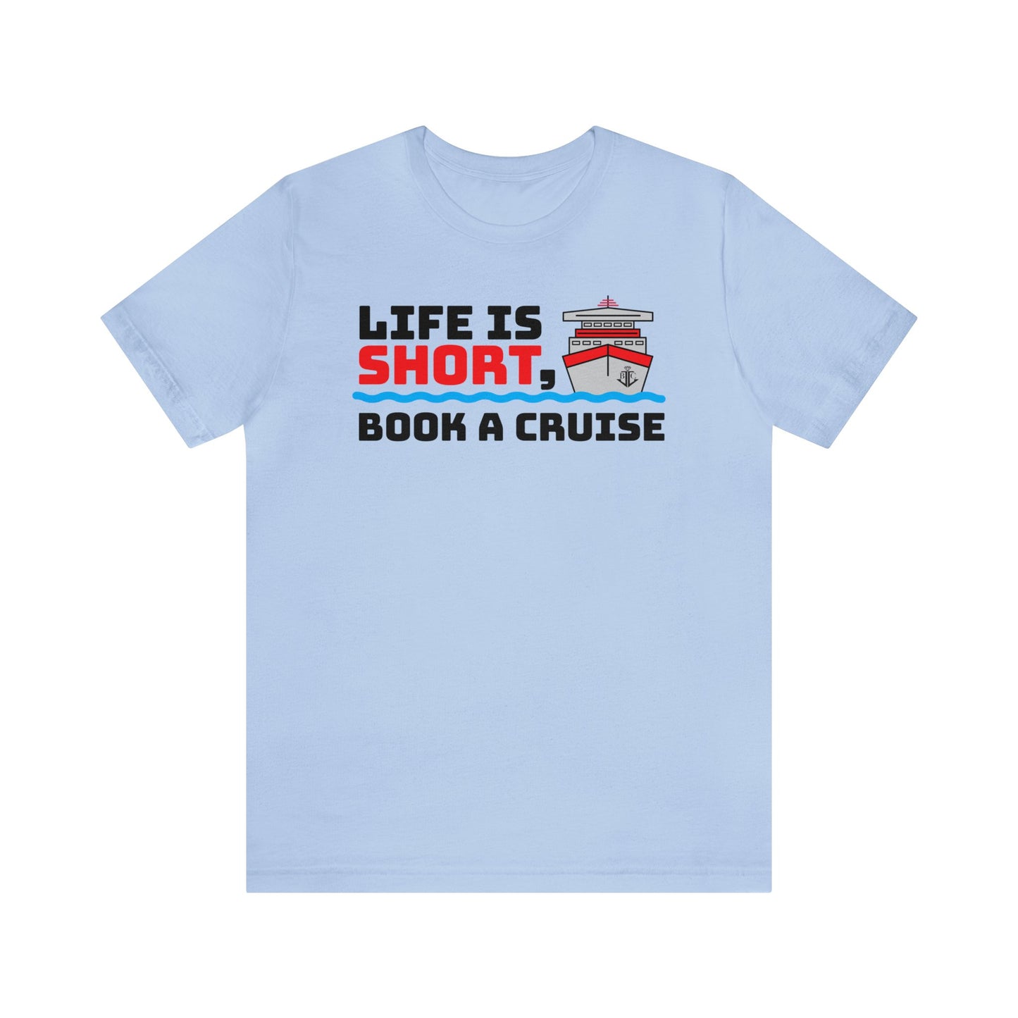 Life Is Short Book A Cruise–Unisex Jersey Short Sleeve Tee–EXPRESS DELIVERY*