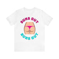 Suns Out Buns Out–Unisex Jersey Short Sleeve Tee–EXPRESS DELIVERY*
