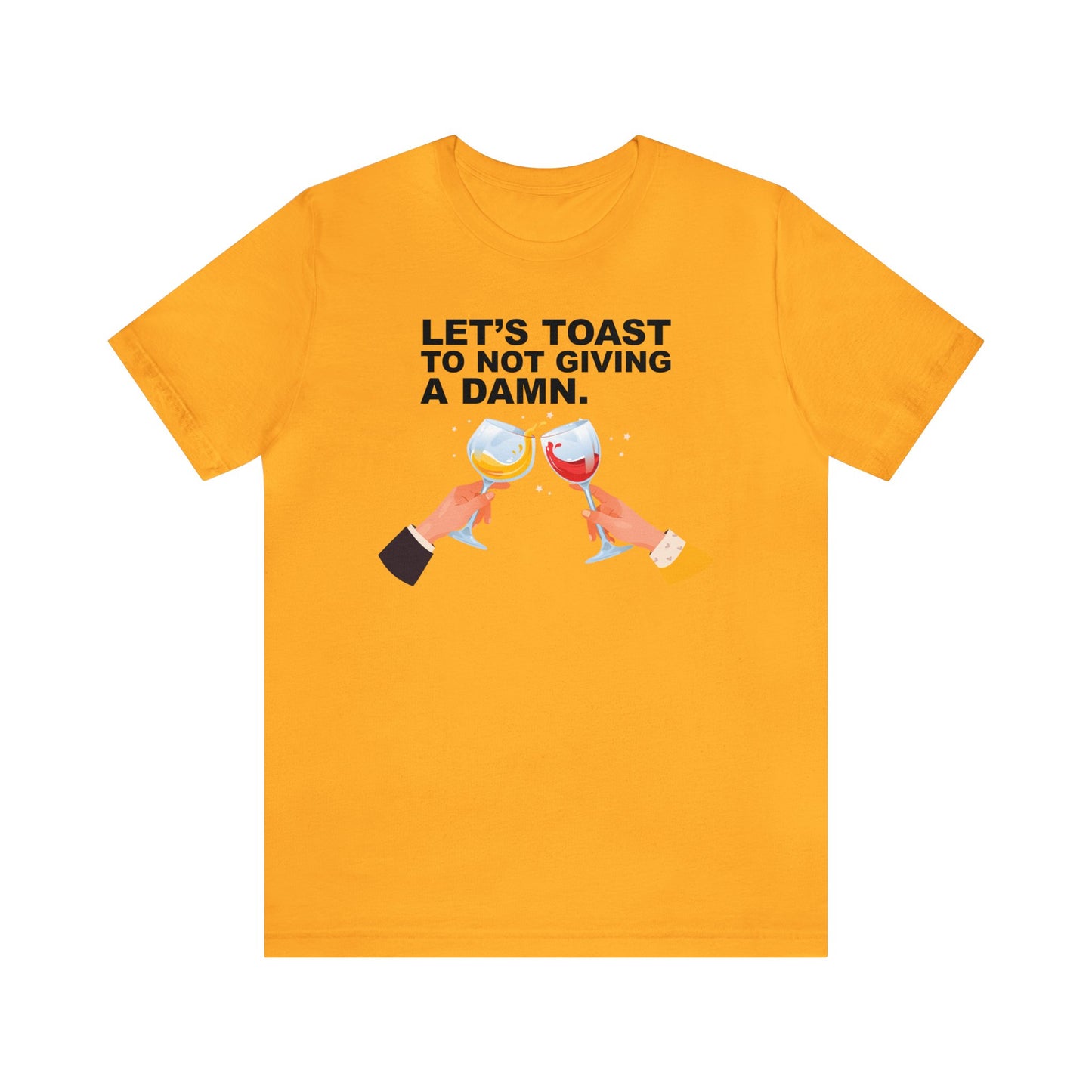 Let's Toast to Not Giving a Damn.–Unisex Jersey Short Sleeve Tee–EXPRESS DELIVERY*