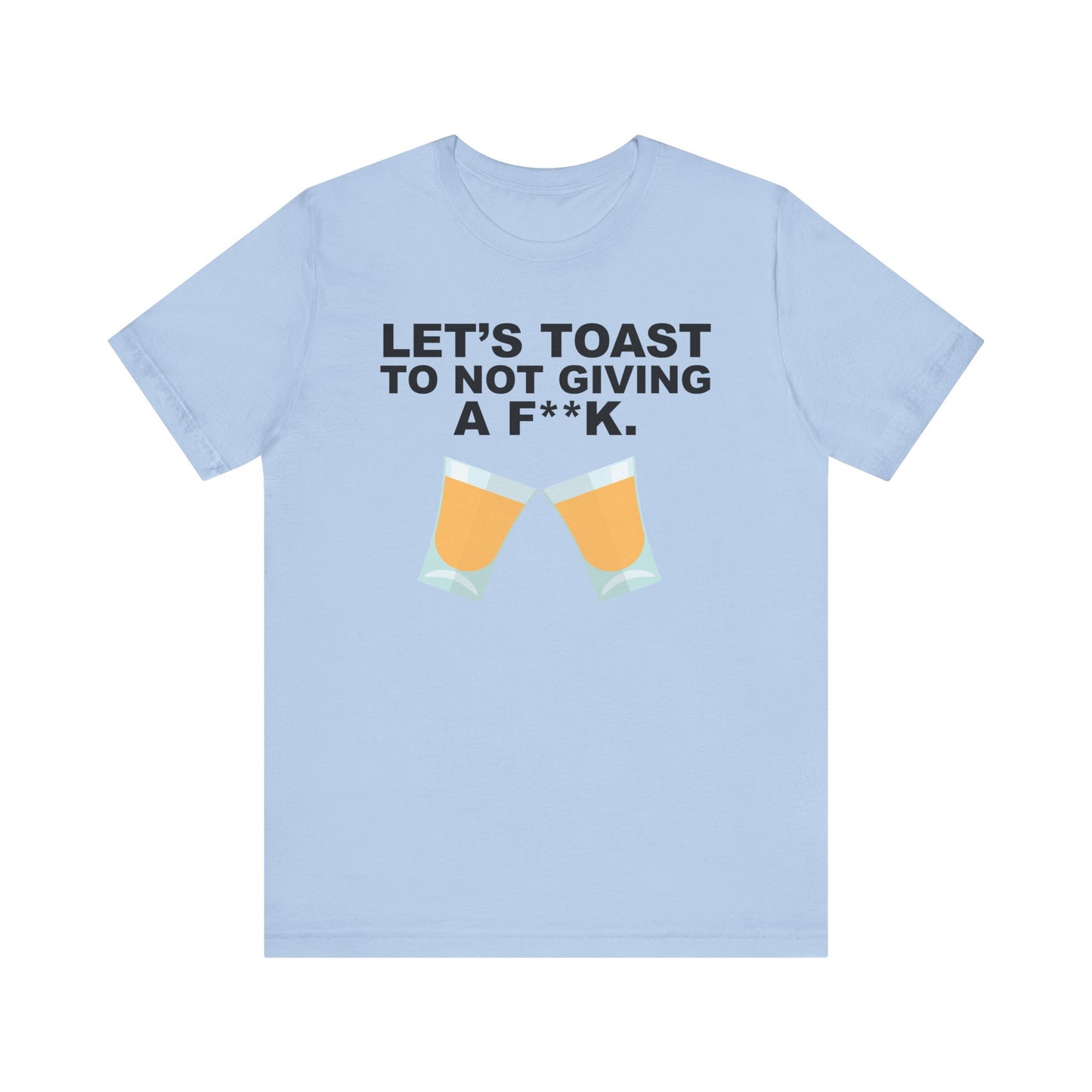 Let's Toast to Not Giving a F**K Shots–Unisex Jersey Short Sleeve Tee–EXPRESS DELIVERY*