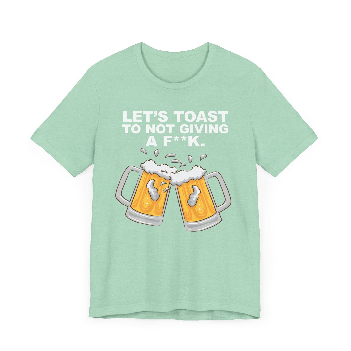 Let's Toast to Not Giving a F**K Beer–Unisex Jersey Short Sleeve Tee–EXPRESS DELIVERY*