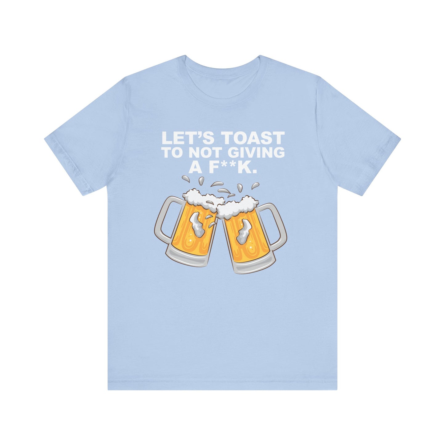 Let's Toast to Not Giving a F**K Beer–Unisex Jersey Short Sleeve Tee–EXPRESS DELIVERY*