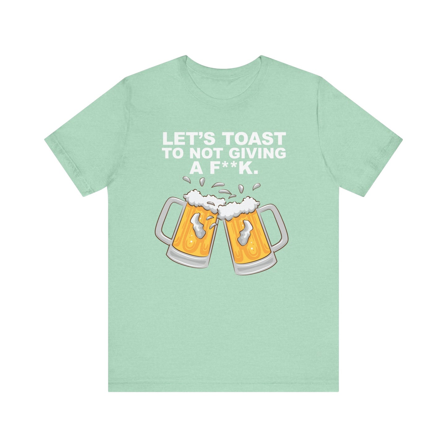 Let's Toast to Not Giving a F**K Beer–Unisex Jersey Short Sleeve Tee–EXPRESS DELIVERY*