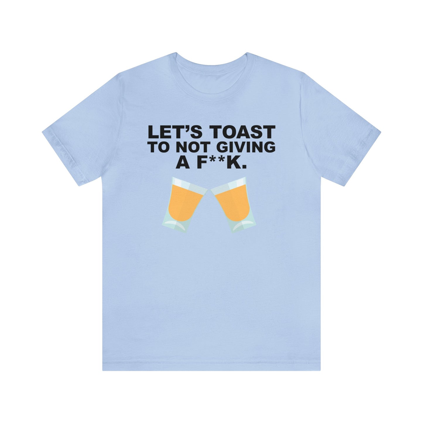 Let's Toast to Not Giving a F**K Shots–Unisex Jersey Short Sleeve Tee–EXPRESS DELIVERY*
