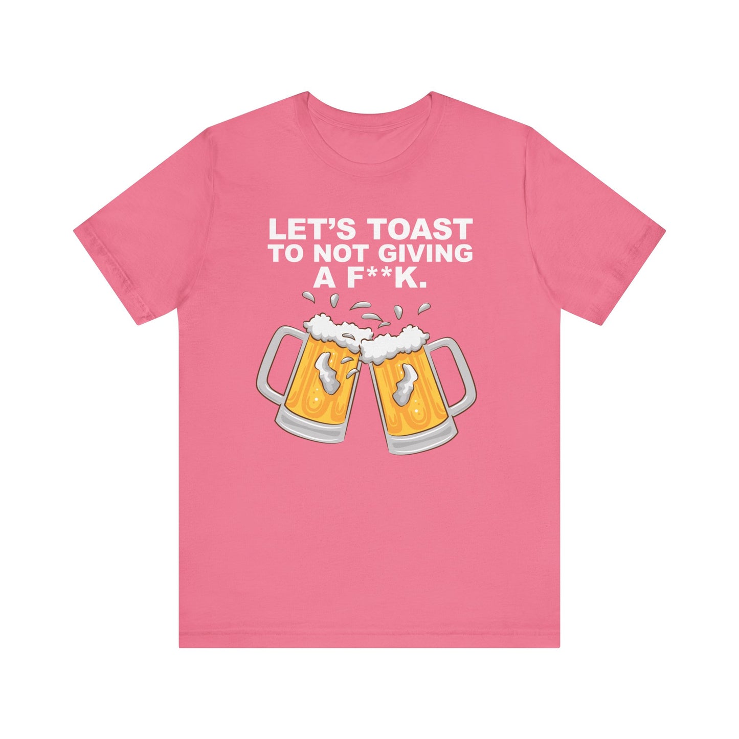 Let's Toast to Not Giving a F**K Beer–Unisex Jersey Short Sleeve Tee–EXPRESS DELIVERY*