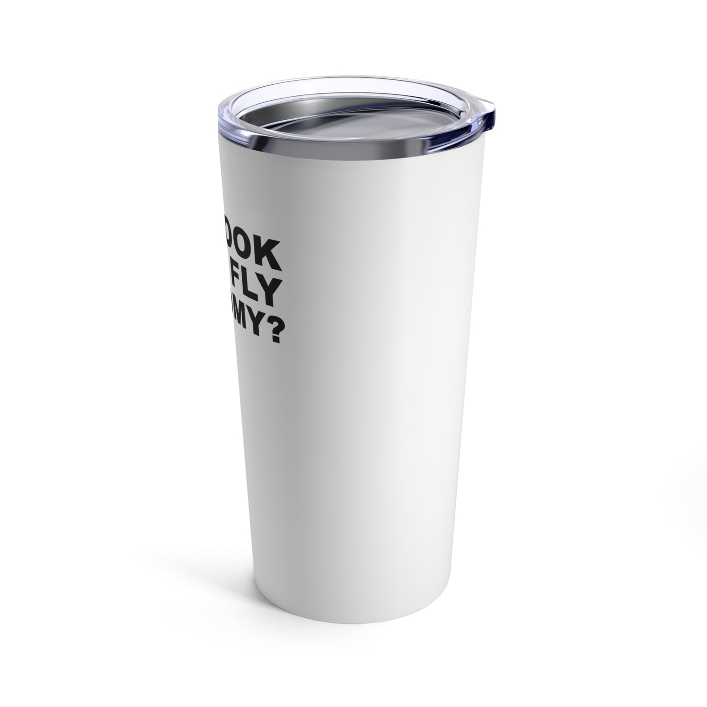 Do I Look Like I Fly Economy?–Tumbler 20oz