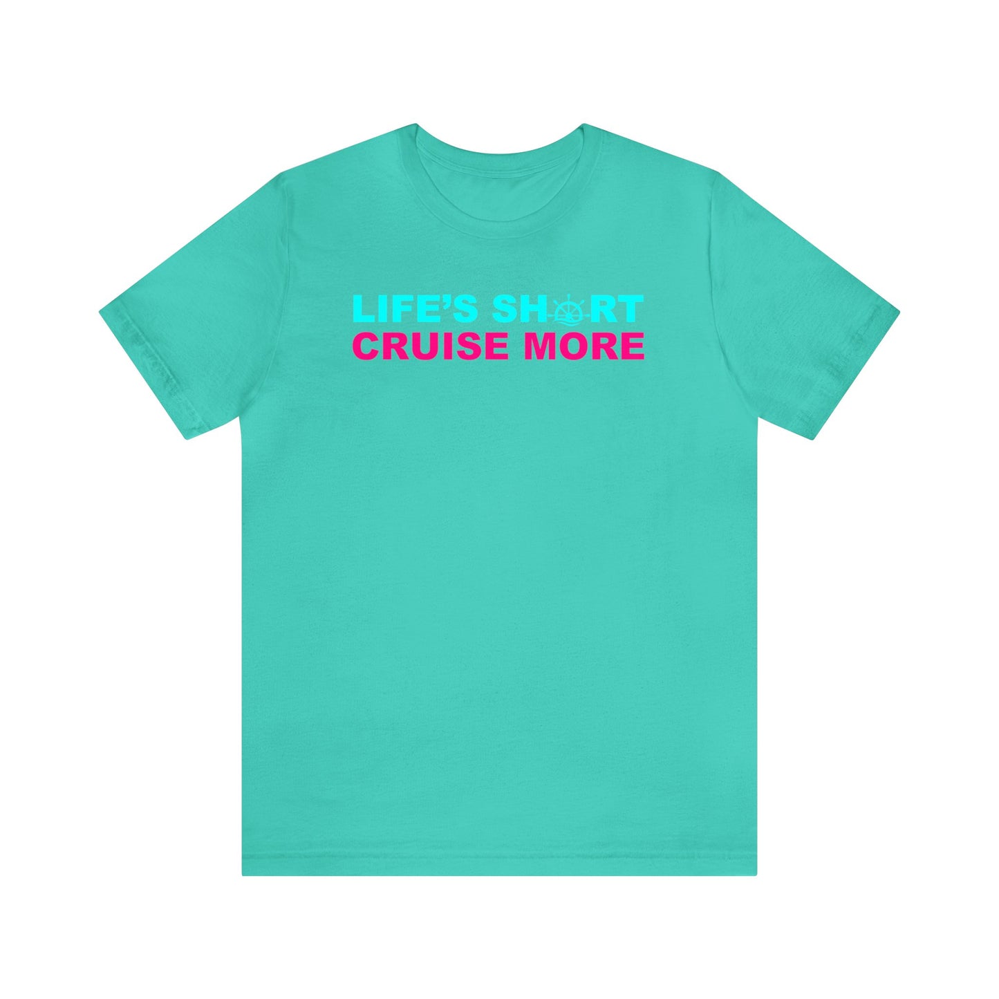 Life's Short Cruise More–Unisex Jersey Short Sleeve Tee–EXPRESS DELIVERY*