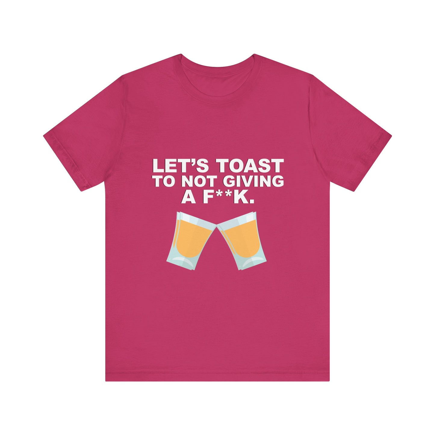 Let's Toast to Not Giving a F**K Shots–Unisex Jersey Short Sleeve Tee–EXPRESS DELIVERY*