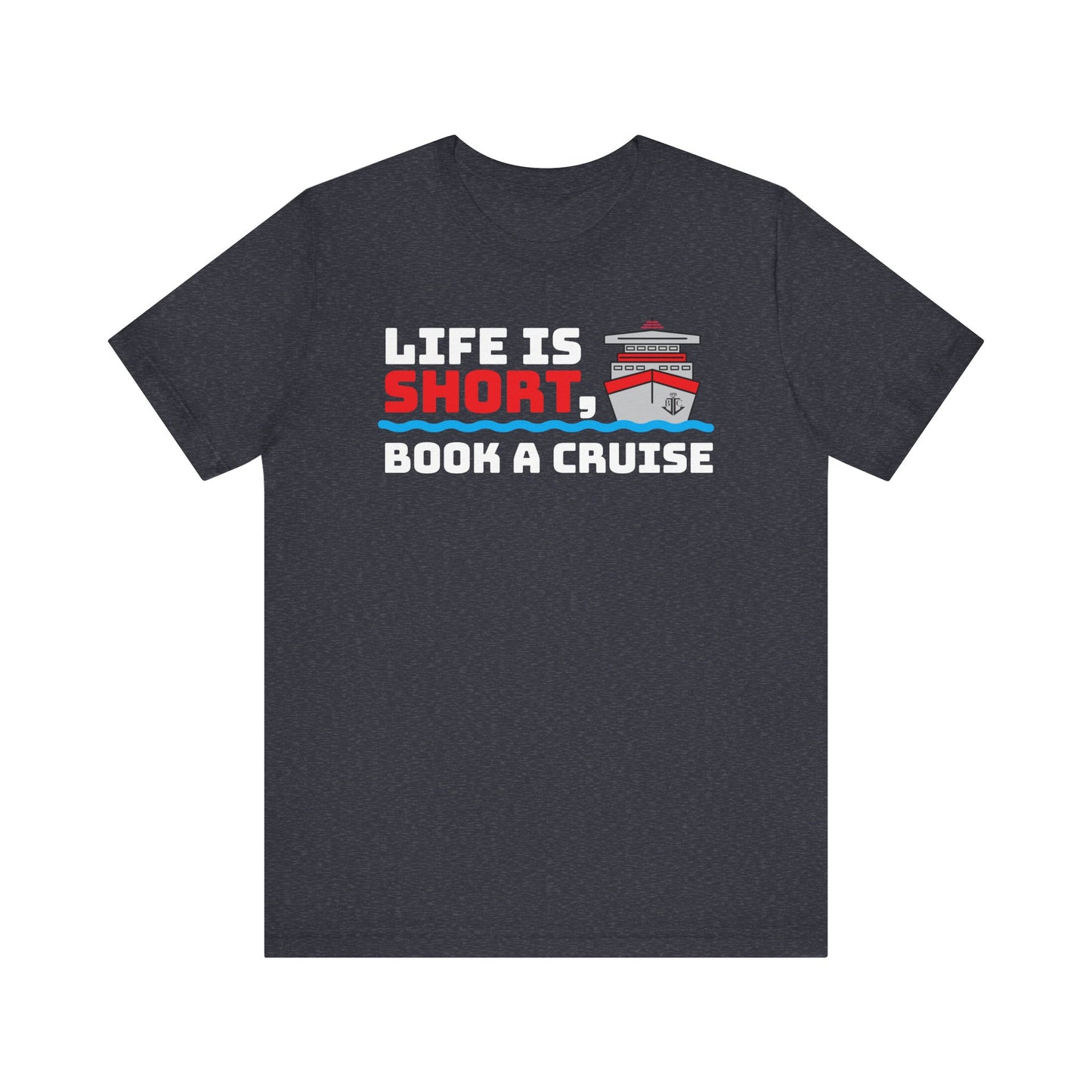 Life Is Short Book A Cruise–Unisex Jersey Short Sleeve Tee–EXPRESS DELIVERY*