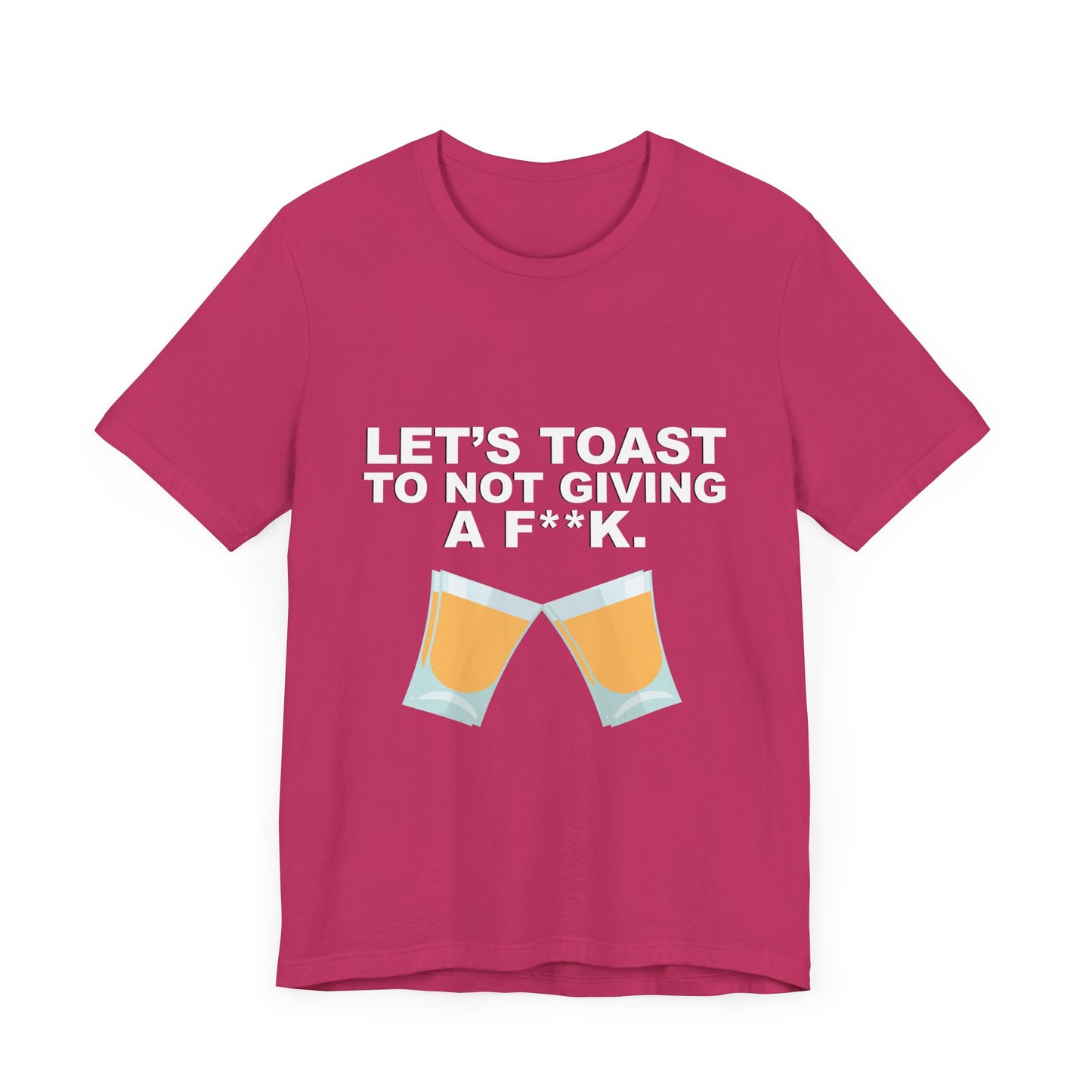 Let's Toast to Not Giving a F**K Shots–Unisex Jersey Short Sleeve Tee–EXPRESS DELIVERY*