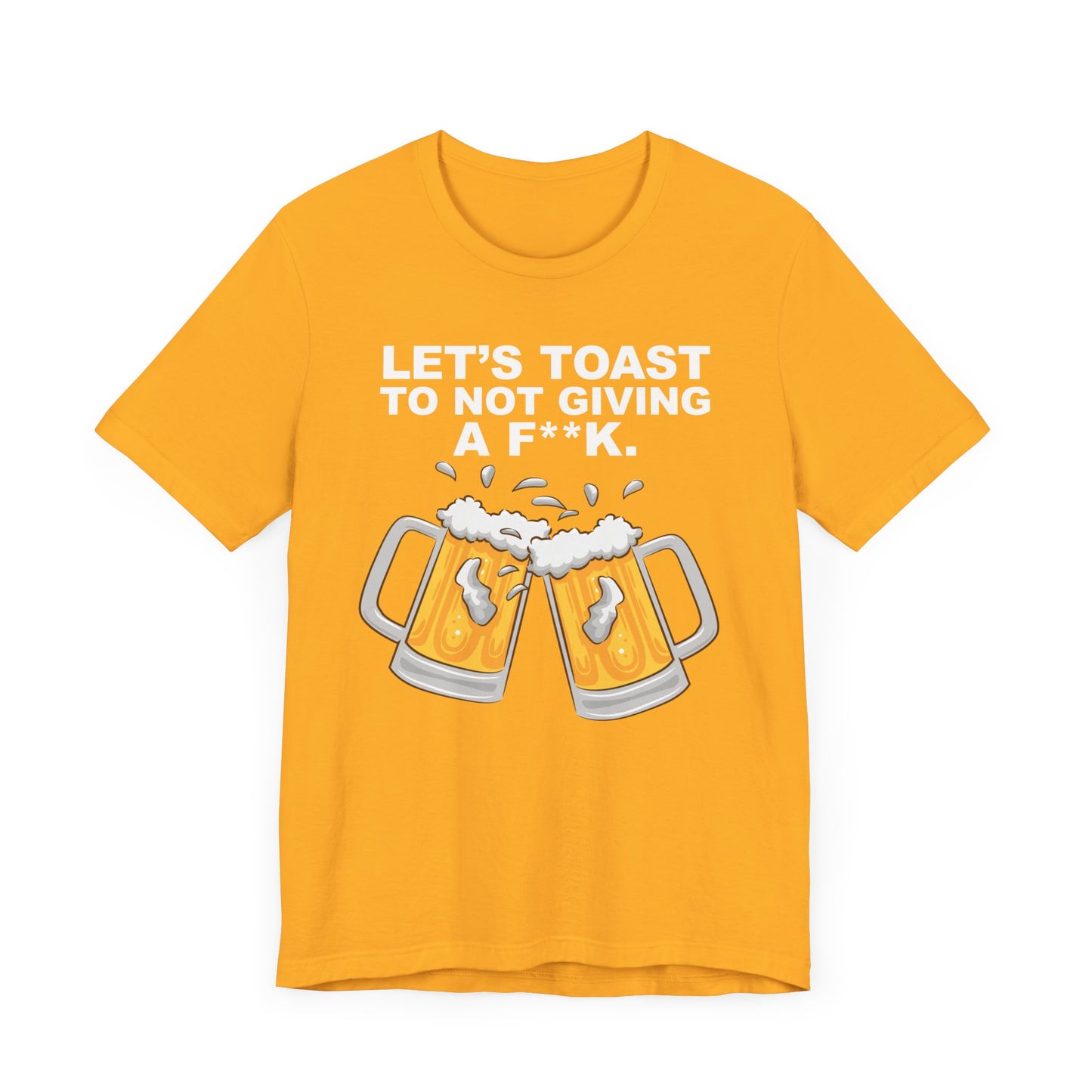 Let's Toast to Not Giving a F**K Beer–Unisex Jersey Short Sleeve Tee–EXPRESS DELIVERY*