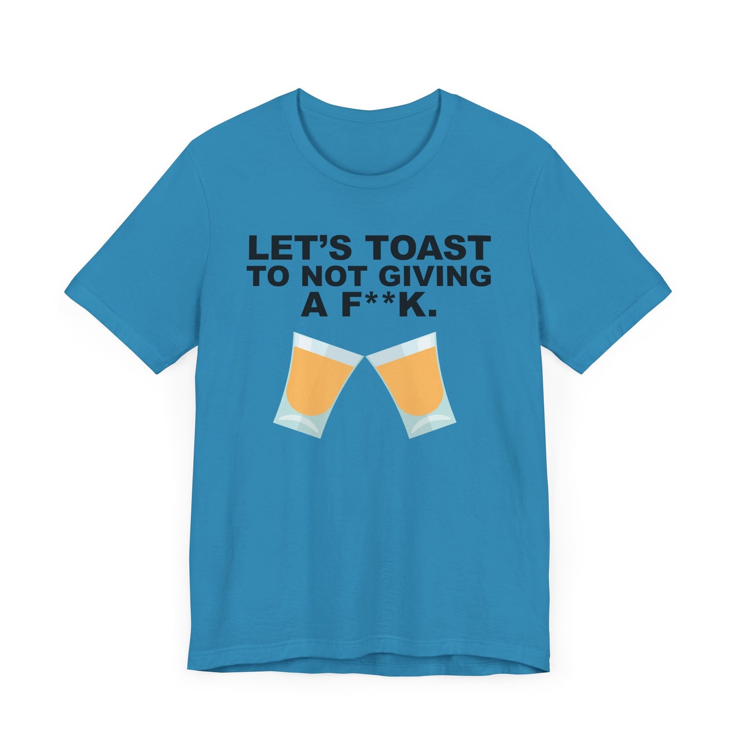 Lets Toast to Not Giving a F**K Shots.–Unisex Jersey Short Sleeve Tee–EXPRESS DELIVERY*