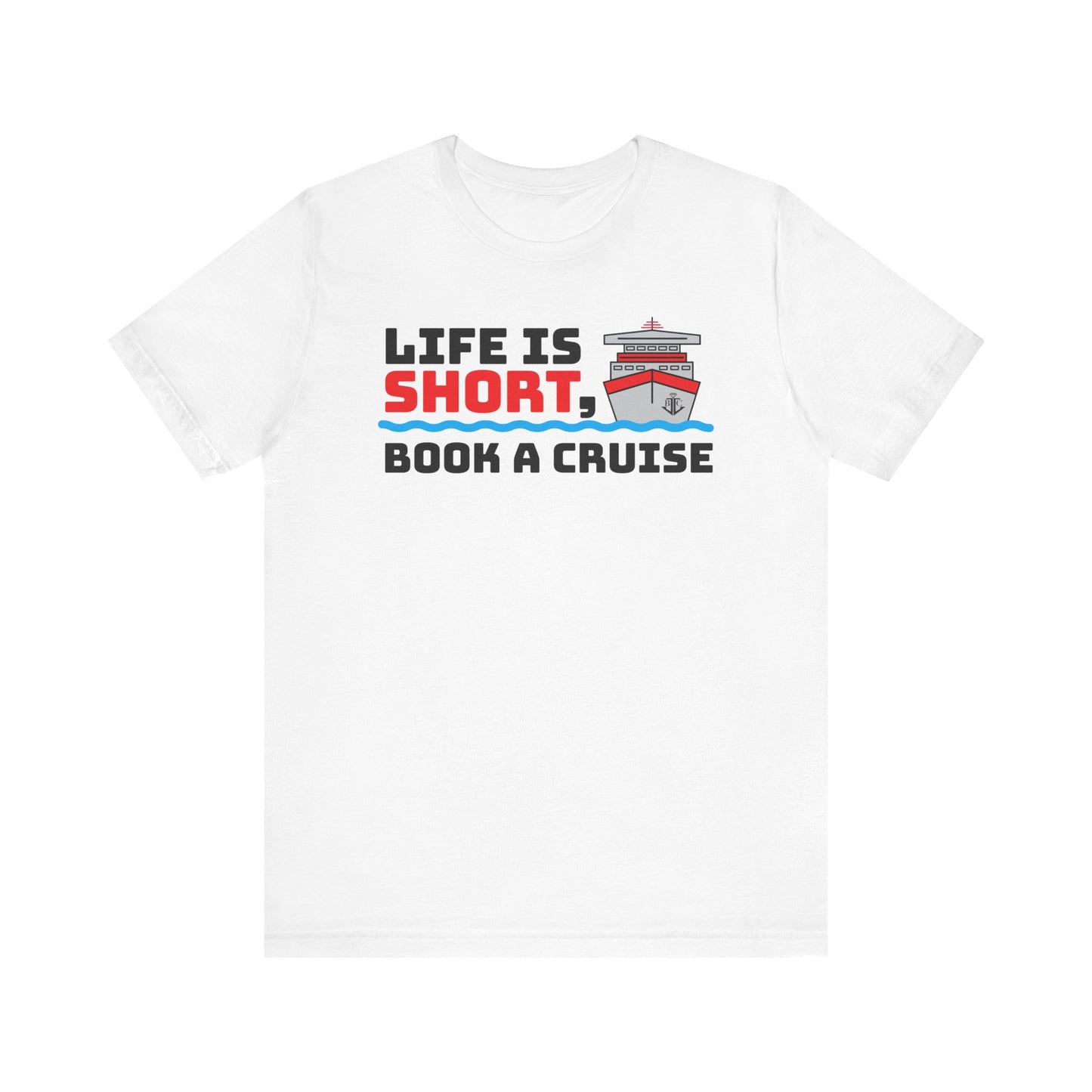 Life Is Short Book A Cruise–Unisex Jersey Short Sleeve Tee–EXPRESS DELIVERY*