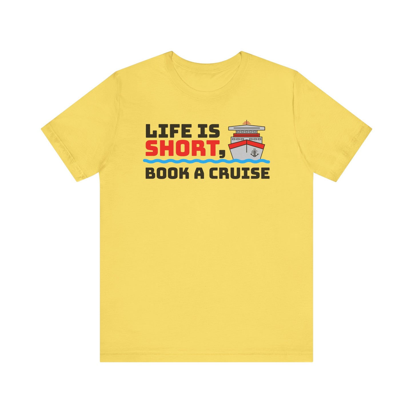 Life Is Short Book A Cruise–Unisex Jersey Short Sleeve Tee–EXPRESS DELIVERY*