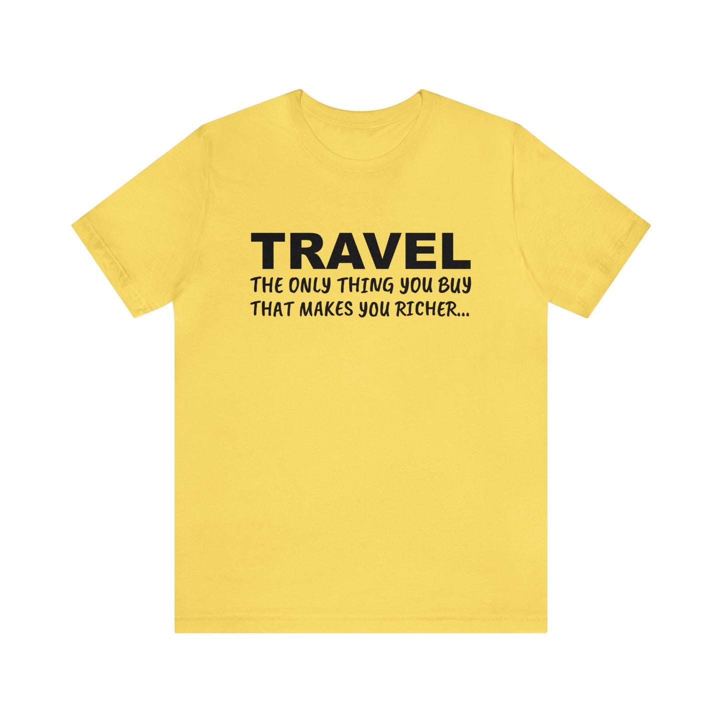 Travel The Only Thing You Buy That Makes You Richer...–Unisex Jersey Short Sleeve Tee–EXPRESS DELIVERY*